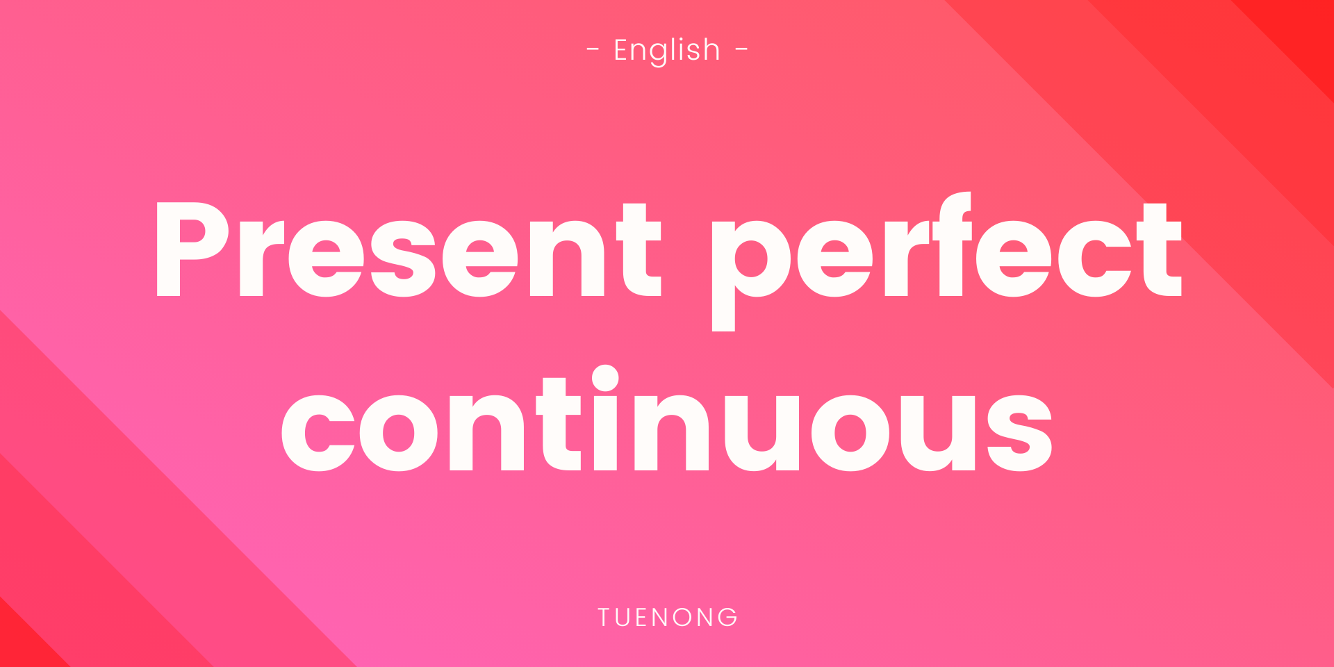 สรุปเนื้อหา Present perfect continuous